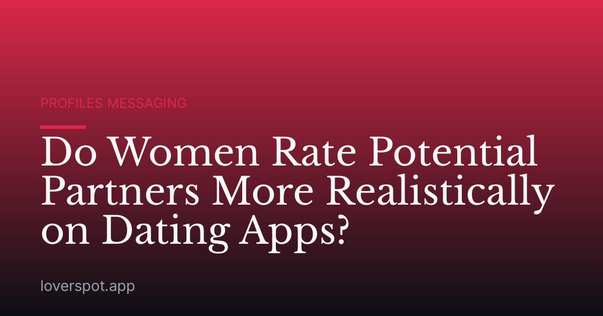 Do Women Rate Potential Partners More Realistically on Dating Apps?