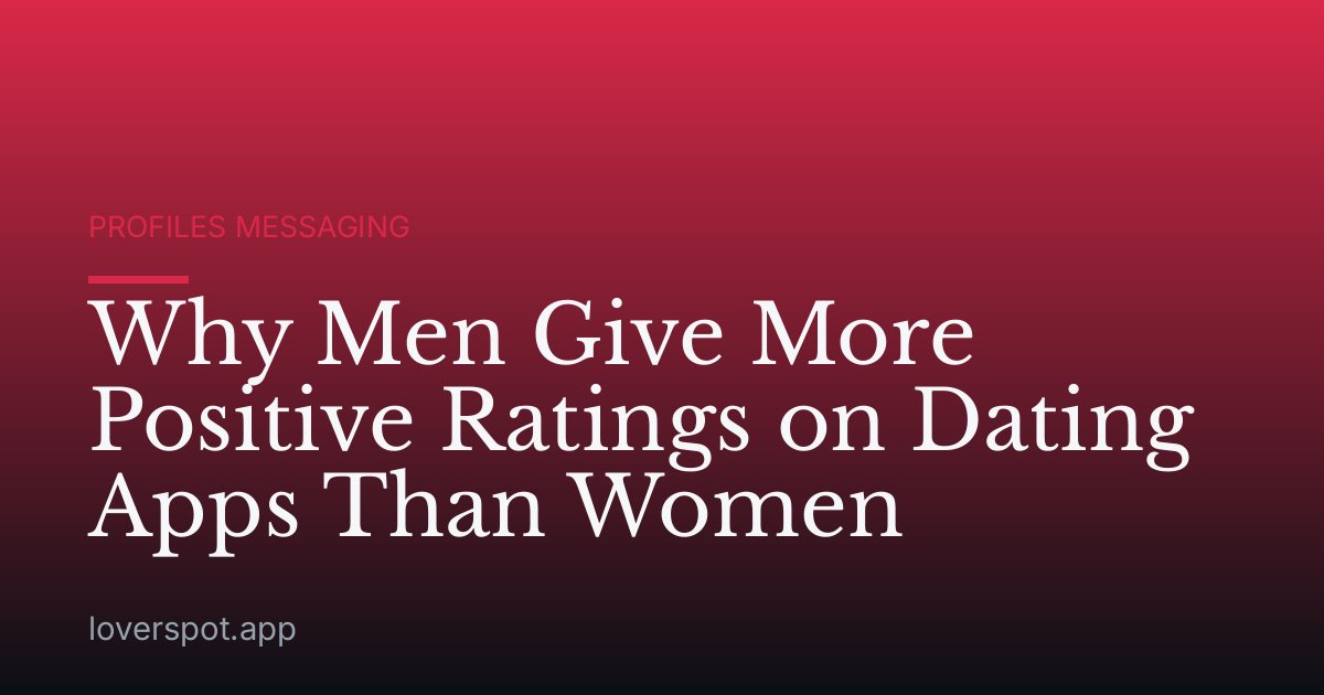 Why Men Give More Positive Ratings on Dating Apps Than Women