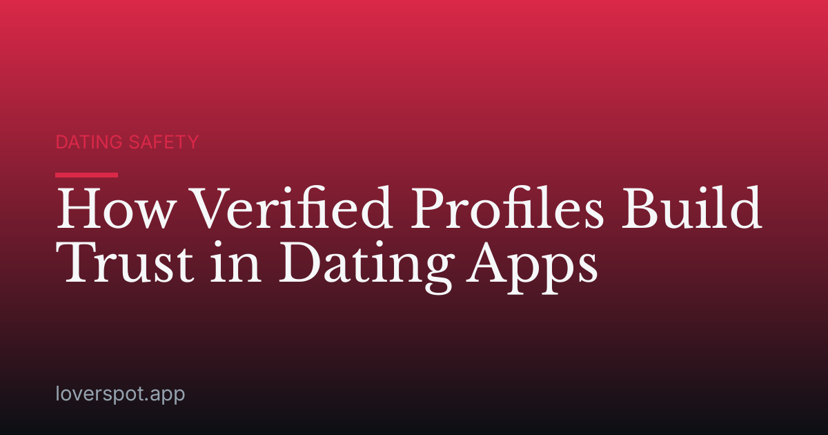 How Verified Profiles Build Trust in Dating Apps