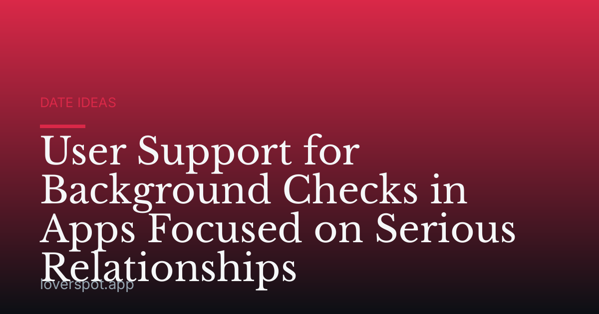 User Support for Background Checks in Apps Focused on Serious Relationships