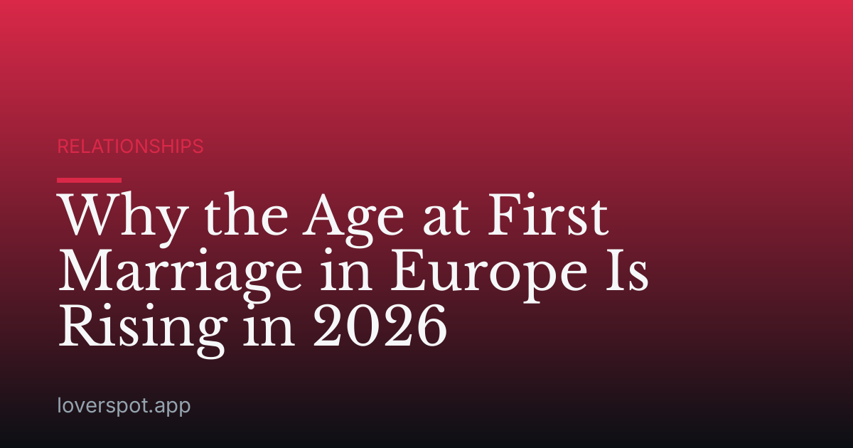 Why the Age at First Marriage in Europe Is Rising in 2026