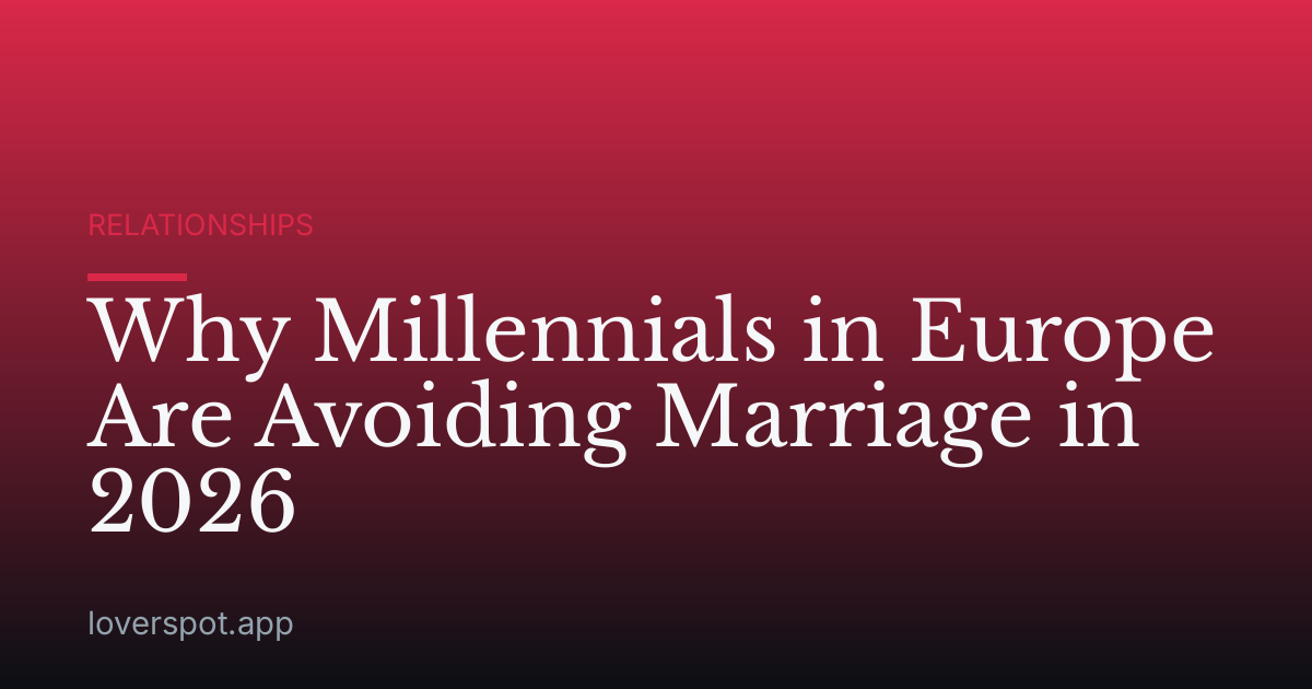 Why Millennials in Europe Are Avoiding Marriage in 2026
