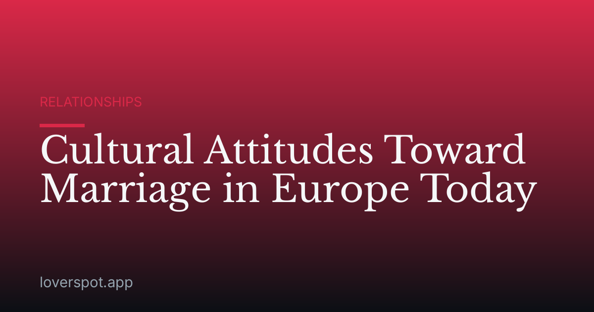 Cultural Attitudes Toward Marriage in Europe Today
