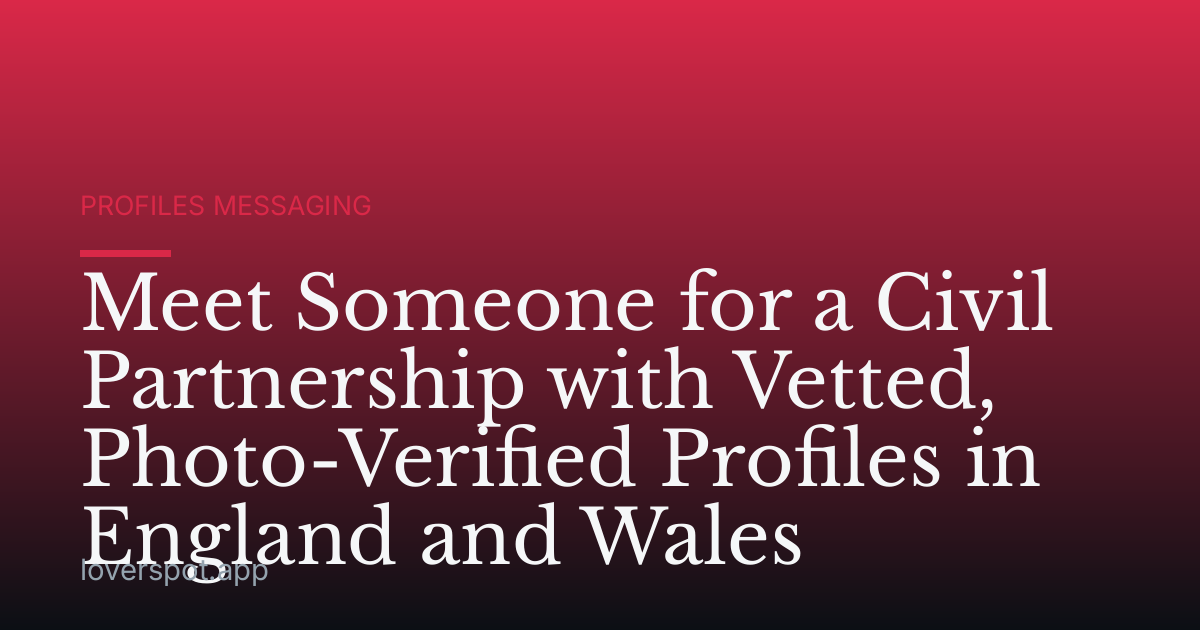 Meet Someone for a Civil Partnership with Vetted, Photo-Verified Profiles in England and Wales