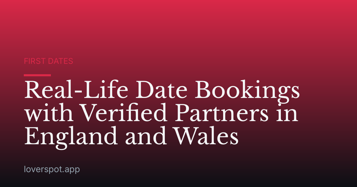 Real-Life Date Bookings with Verified Partners in England and Wales
