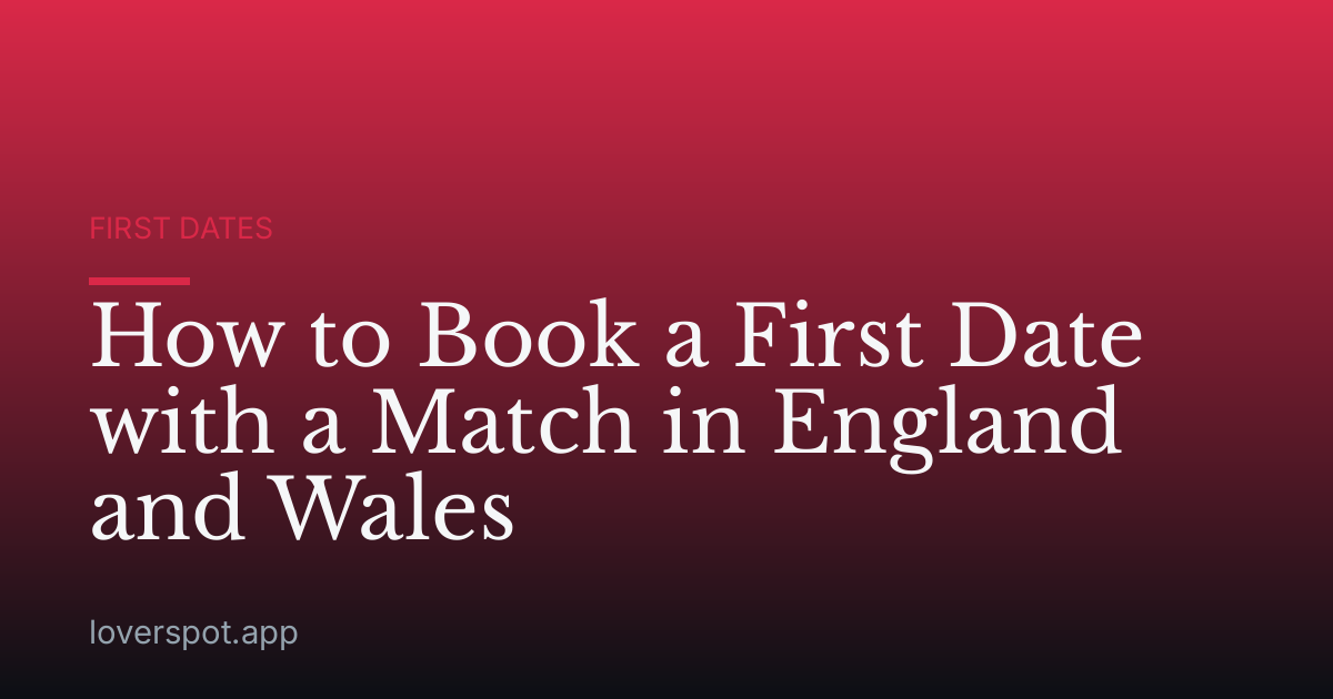 How to Book a First Date with a Match in England and Wales