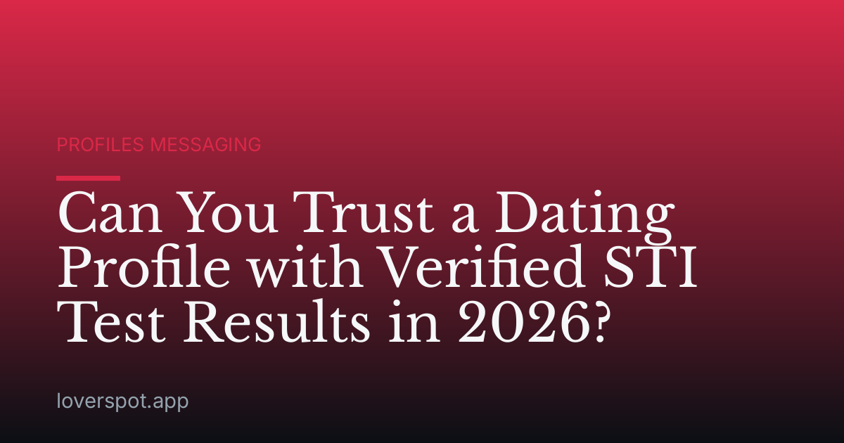 Can You Trust a Dating Profile with Verified STI Test Results in 2026?
