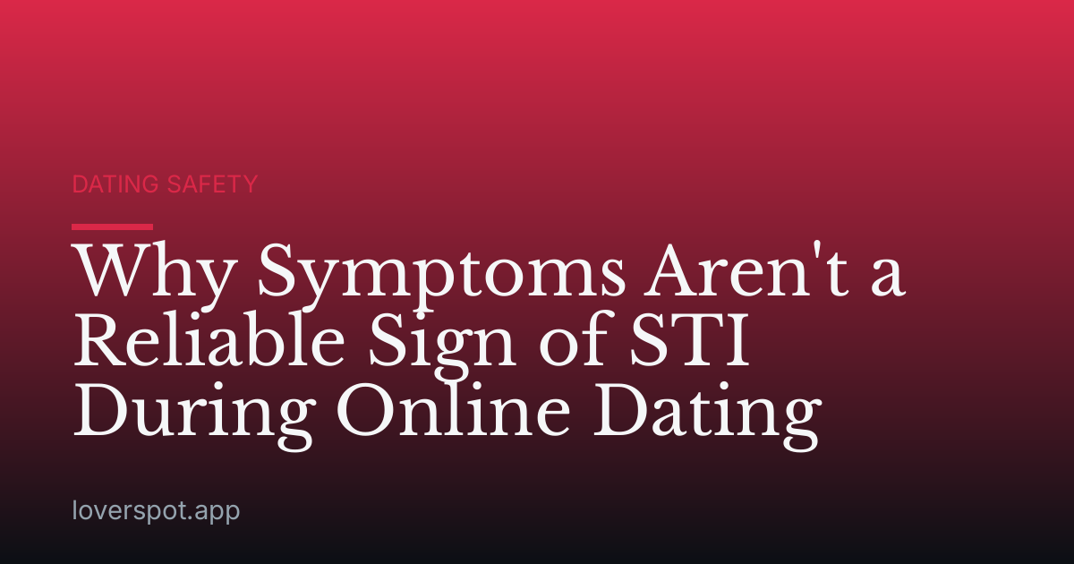 Why Symptoms Aren't a Reliable Sign of STI During Online Dating