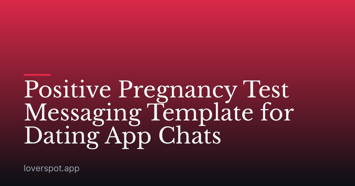 Positive Pregnancy Test Messaging Template for Dating App Chats