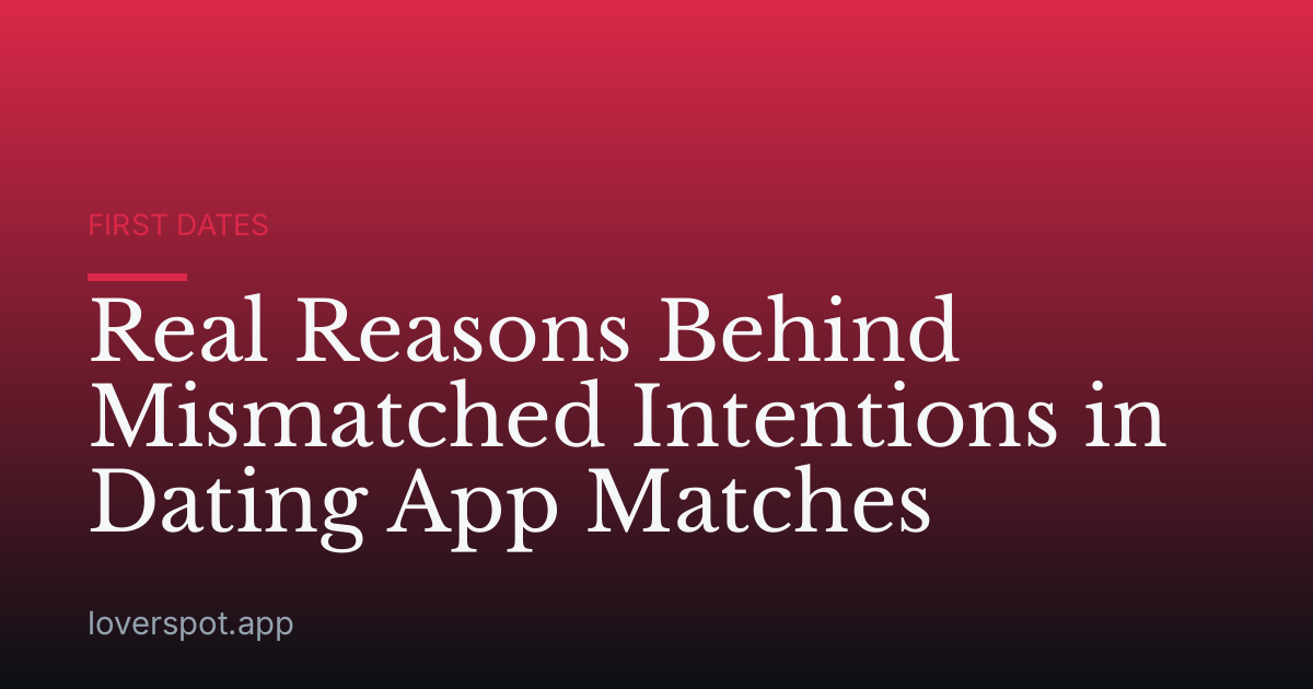 Real Reasons Behind Mismatched Intentions in Dating App Matches
