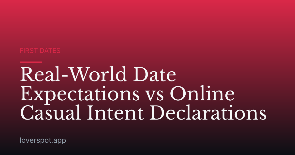 Real-World Date Expectations vs Online Casual Intent Declarations