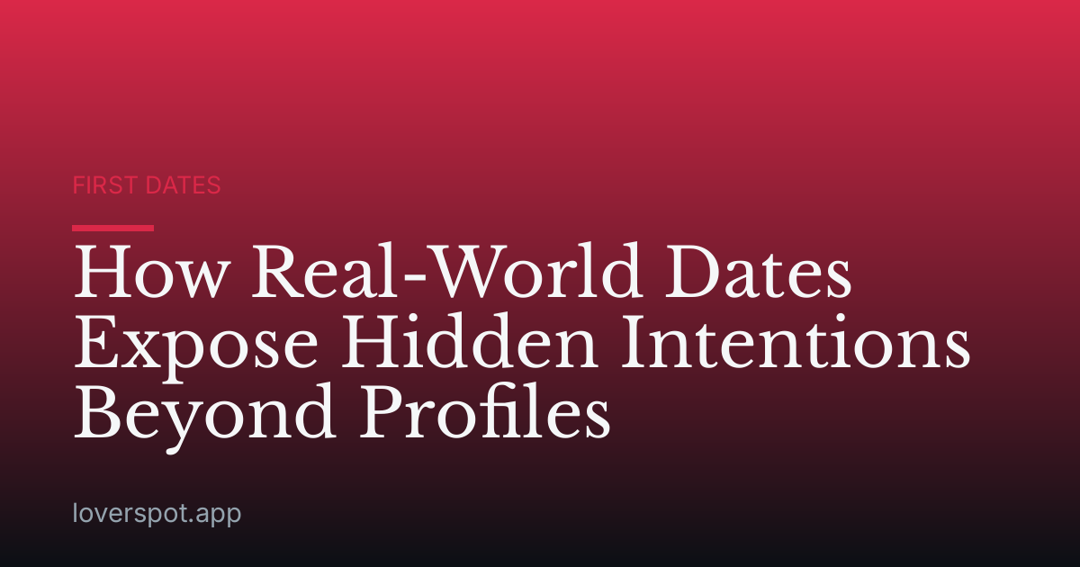 How Real-World Dates Expose Hidden Intentions Beyond Profiles