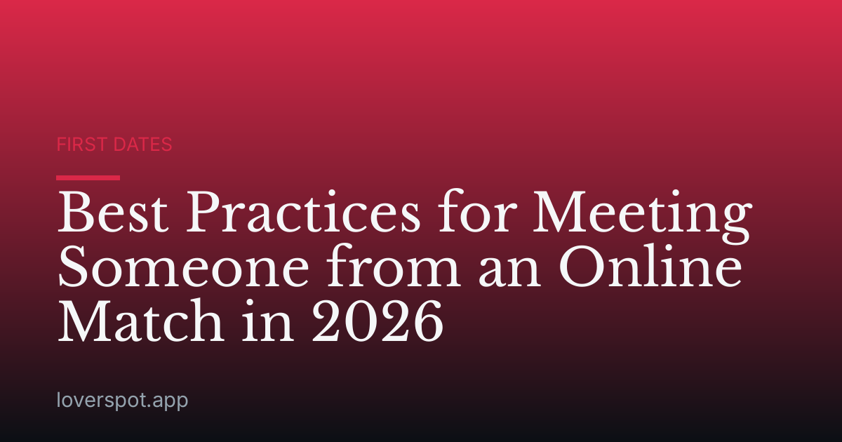 Best Practices for Meeting Someone from an Online Match in 2026