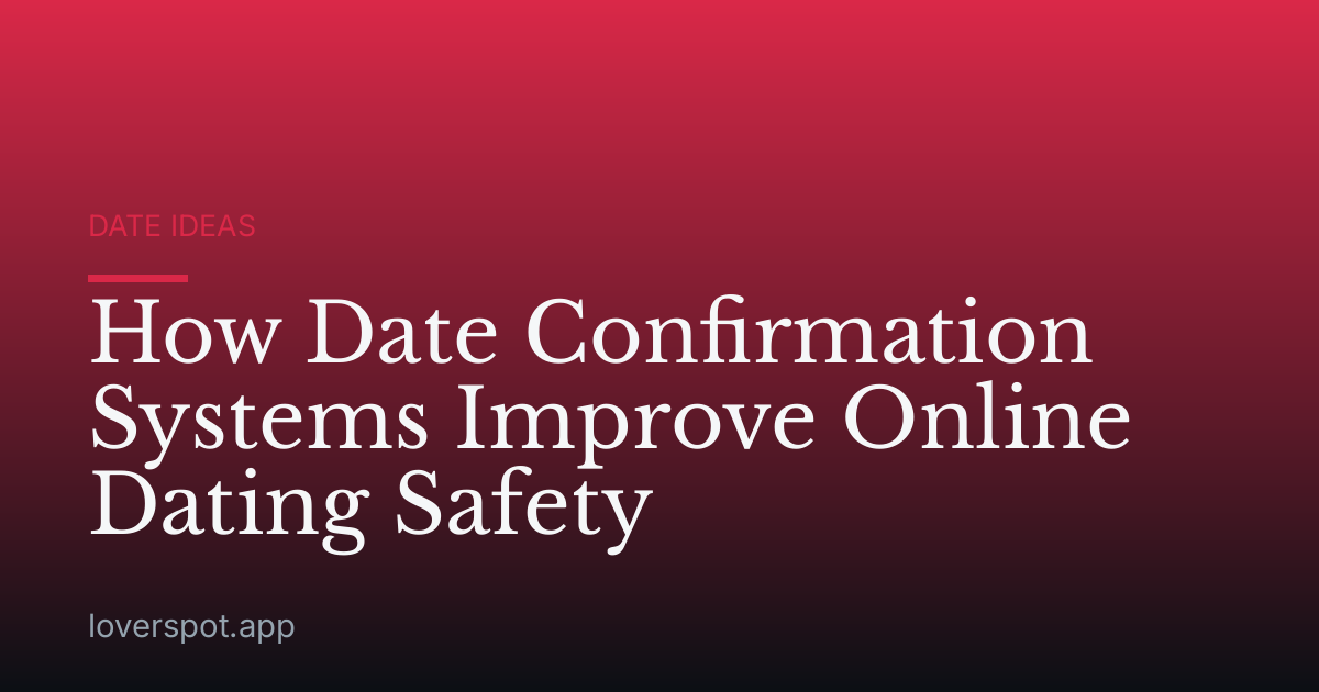 How Date Confirmation Systems Improve Online Dating Safety