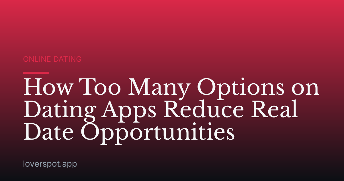 How Too Many Options on Dating Apps Reduce Real Date Opportunities