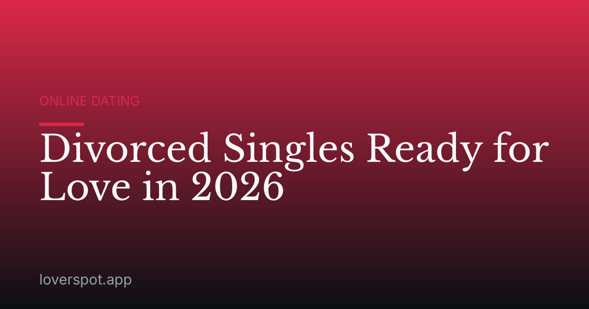 Divorced Singles Ready for Love in 2026