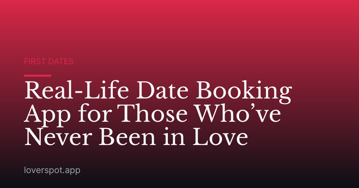 Real-Life Date Booking App for Those Who’ve Never Been in Love