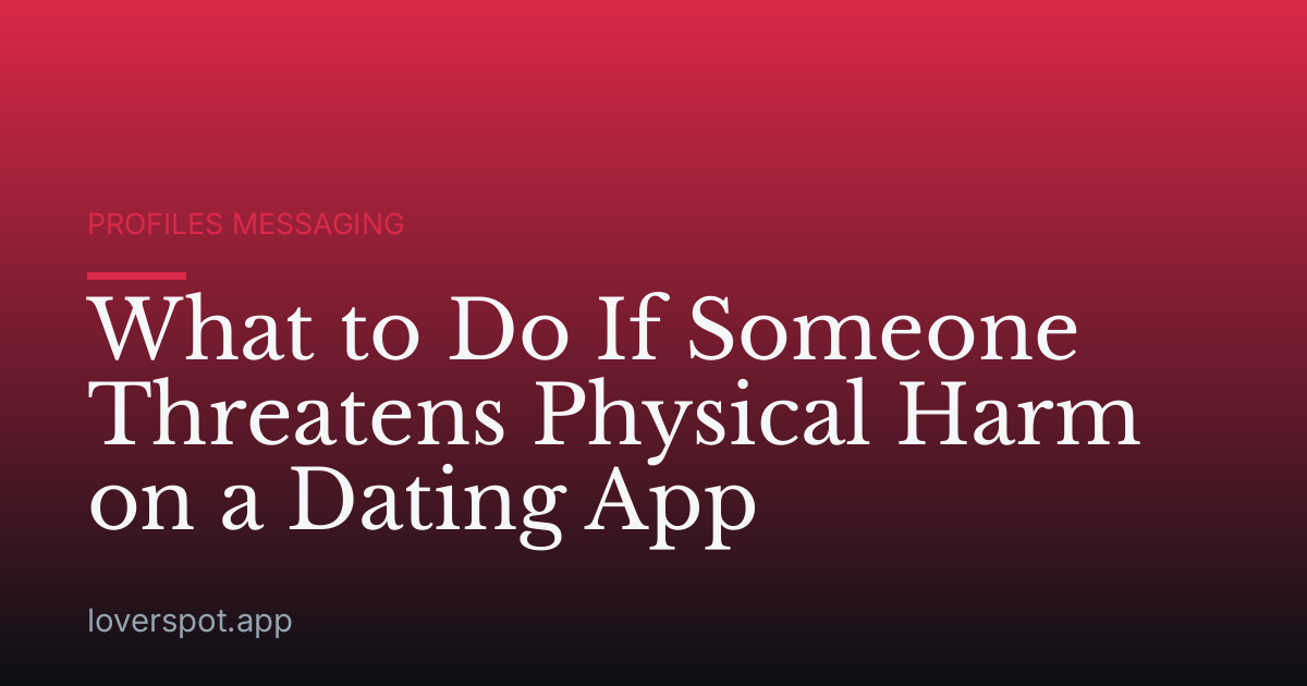 What to Do If Someone Threatens Physical Harm on a Dating App