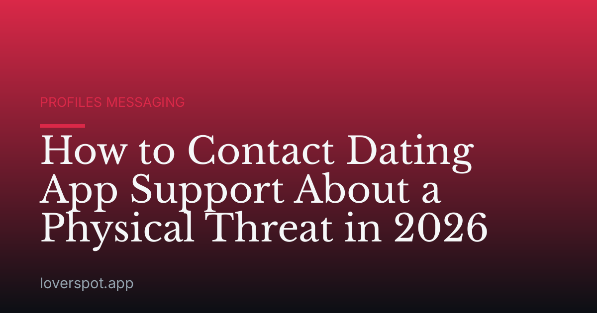 How to Contact Dating App Support About a Physical Threat in 2026