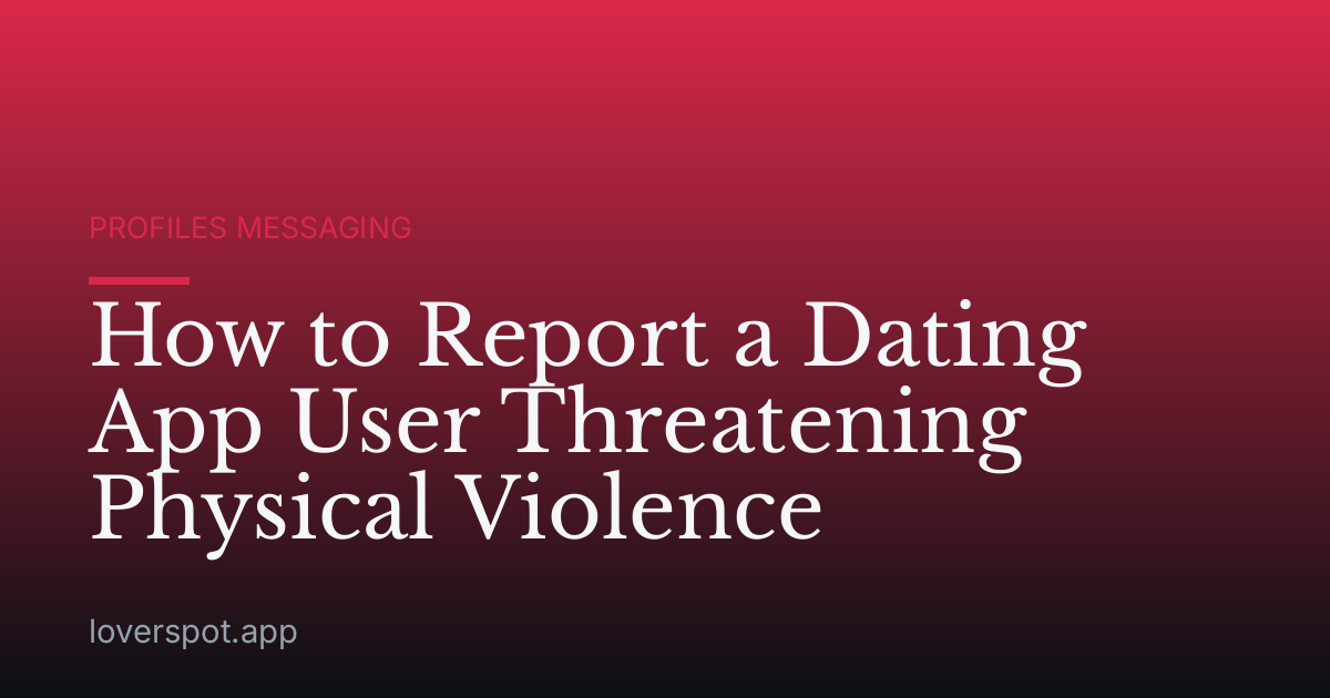How to Report a Dating App User Threatening Physical Violence