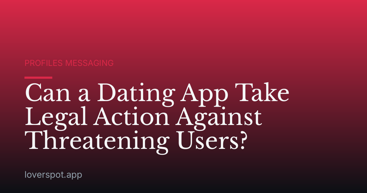 Can a Dating App Take Legal Action Against Threatening Users?