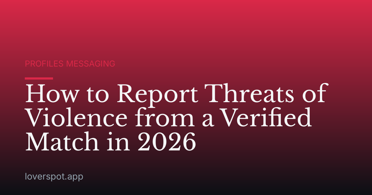 How to Report Threats of Violence from a Verified Match in 2026