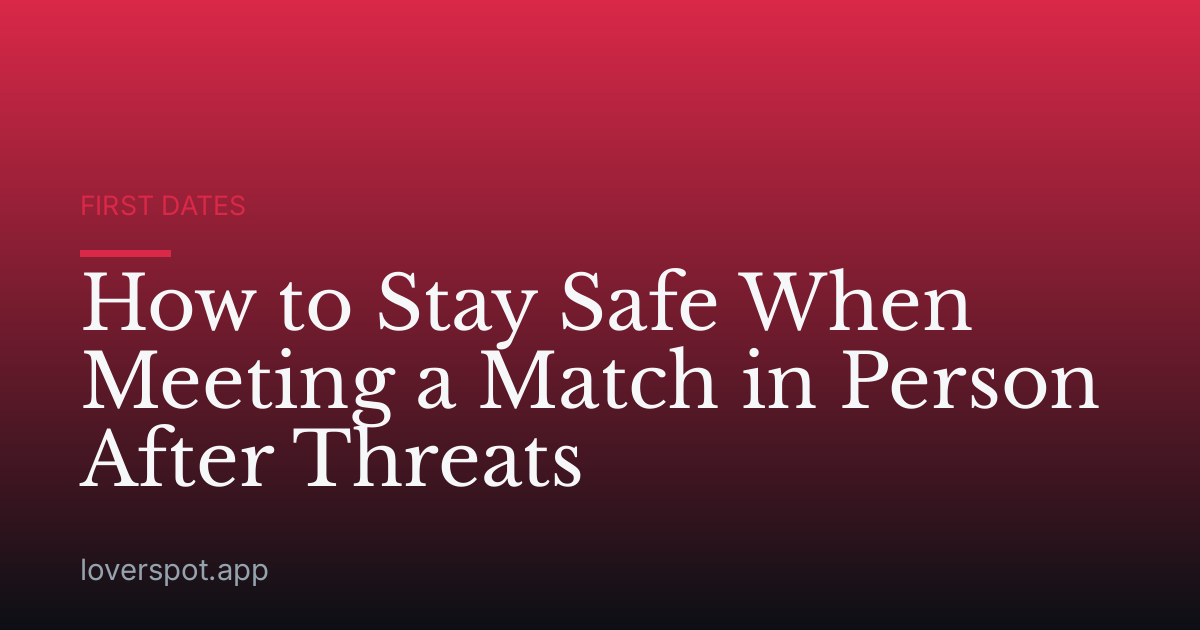 How to Stay Safe When Meeting a Match in Person After Threats