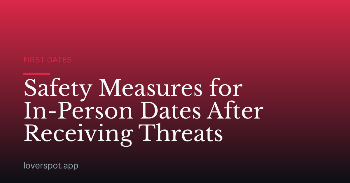 Safety Measures for In-Person Dates After Receiving Threats