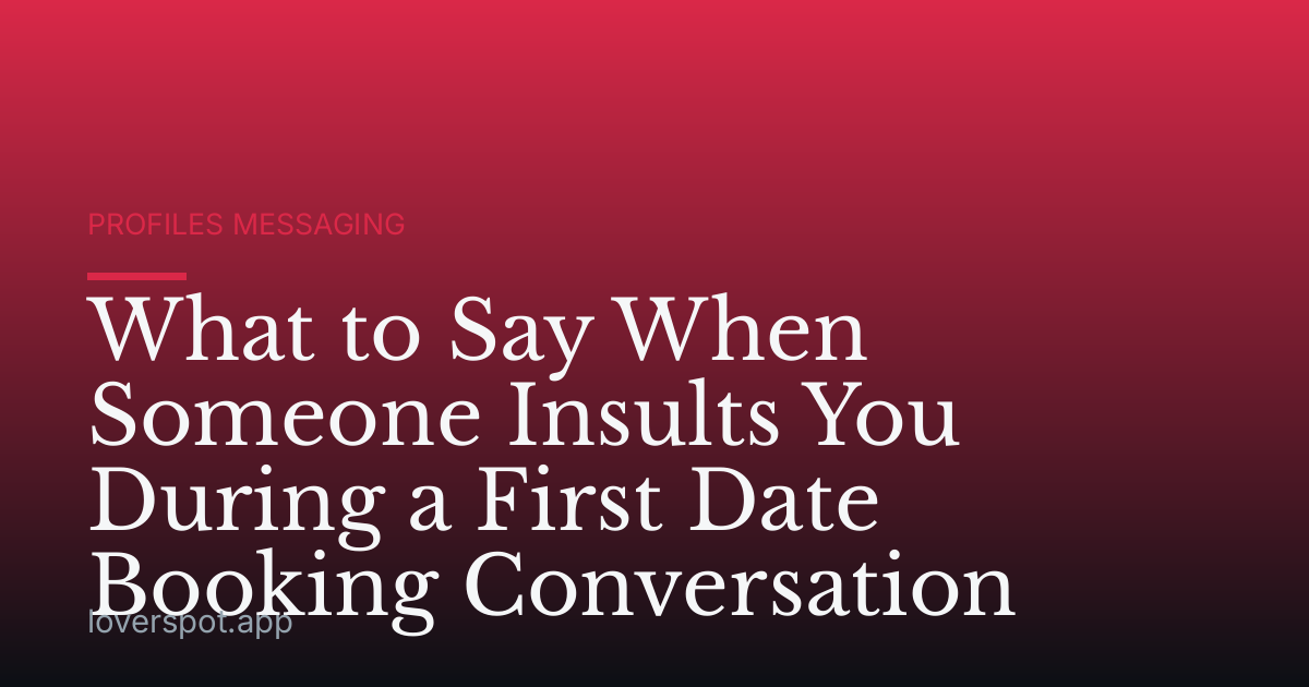 What to Say When Someone Insults You During a First Date Booking Conversation