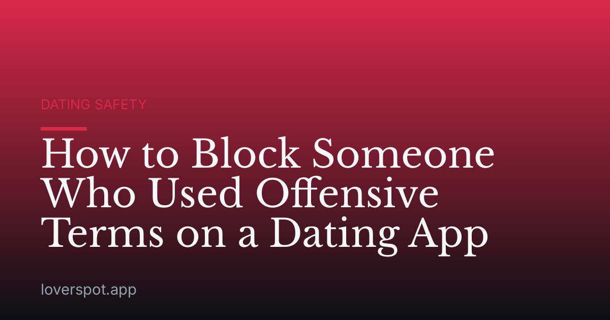 How to Block Someone Who Used Offensive Terms on a Dating App