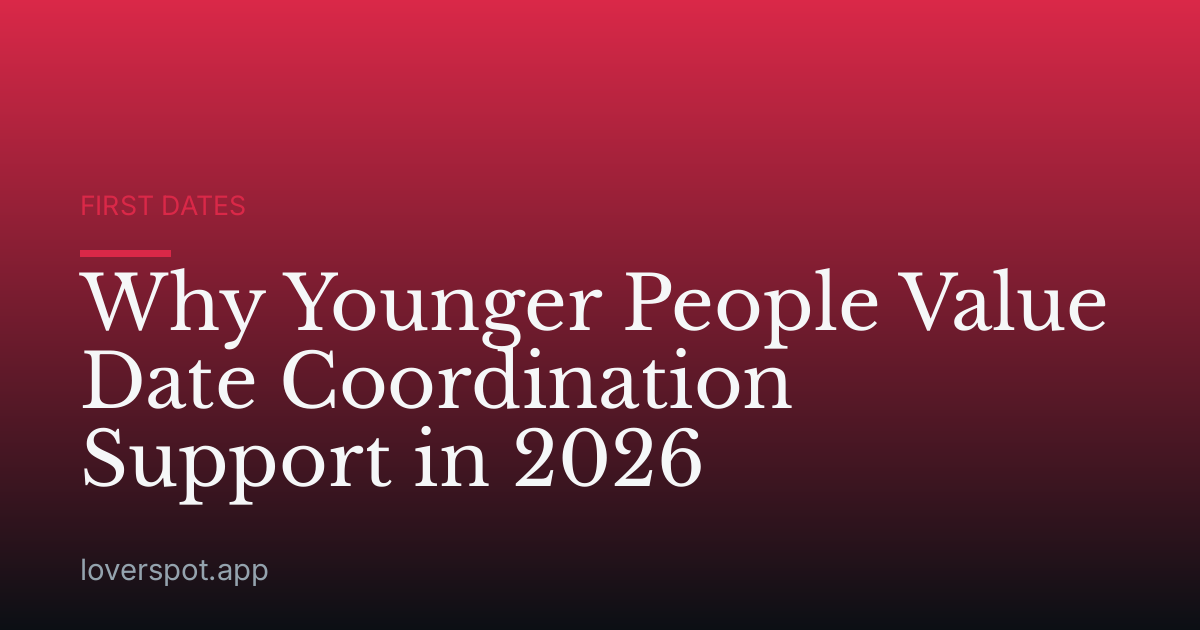 Why Younger People Value Date Coordination Support in 2026