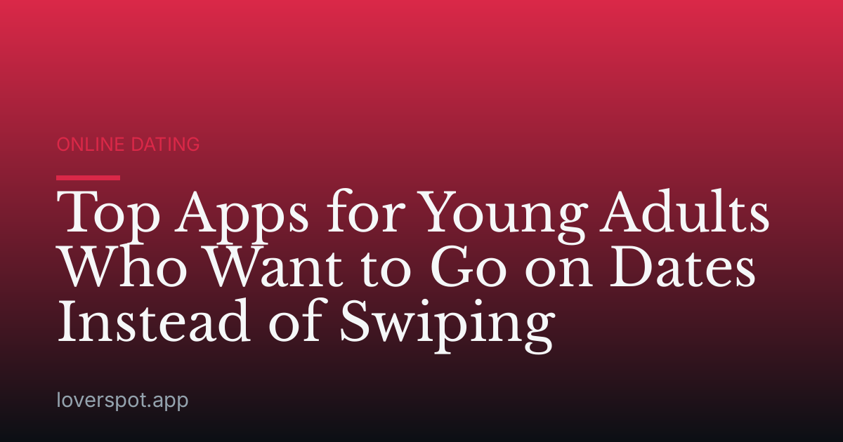 Top Apps for Young Adults Who Want to Go on Dates Instead of Swiping