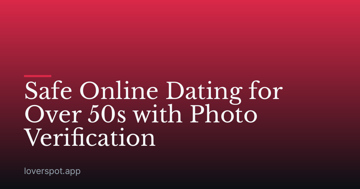 Safe Online Dating for Over 50s with Photo Verification