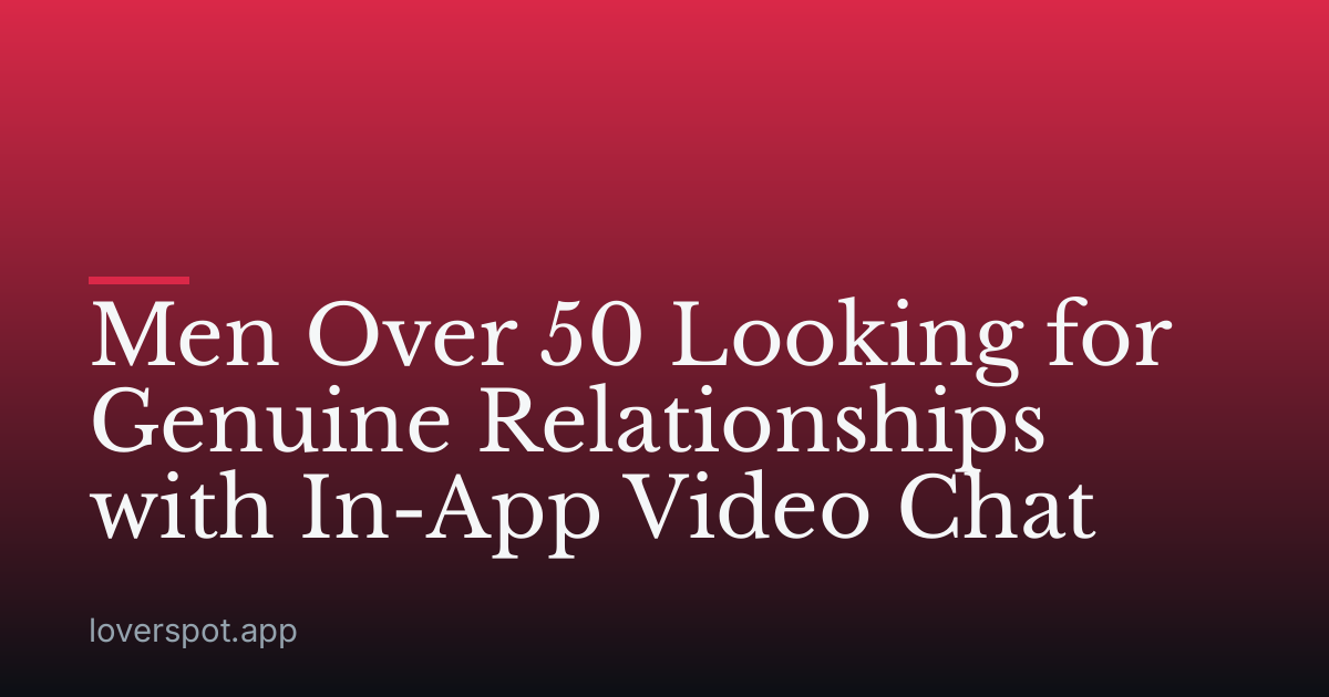 Men Over 50 Looking for Genuine Relationships with In-App Video Chat