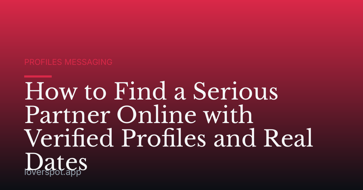 How to Find a Serious Partner Online with Verified Profiles and Real Dates