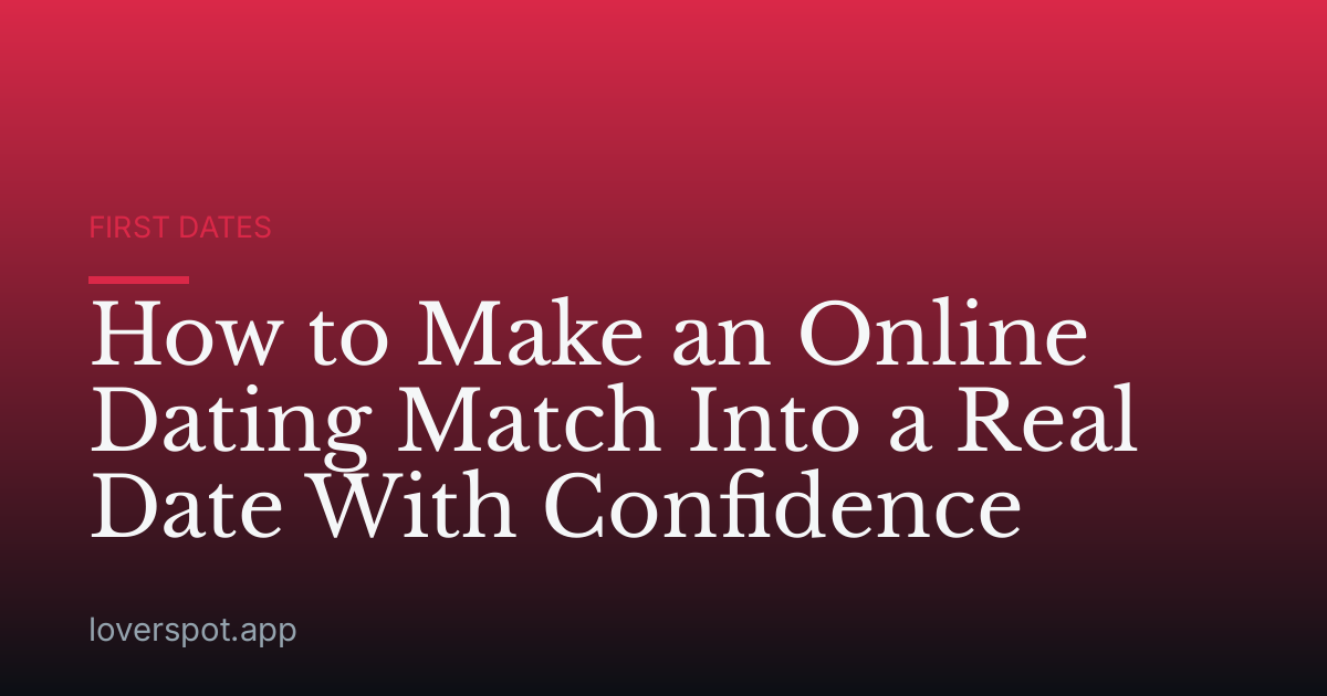 How to Make an Online Dating Match Into a Real Date With Confidence