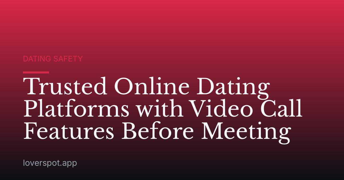 Trusted Online Dating Platforms with Video Call Features Before Meeting
