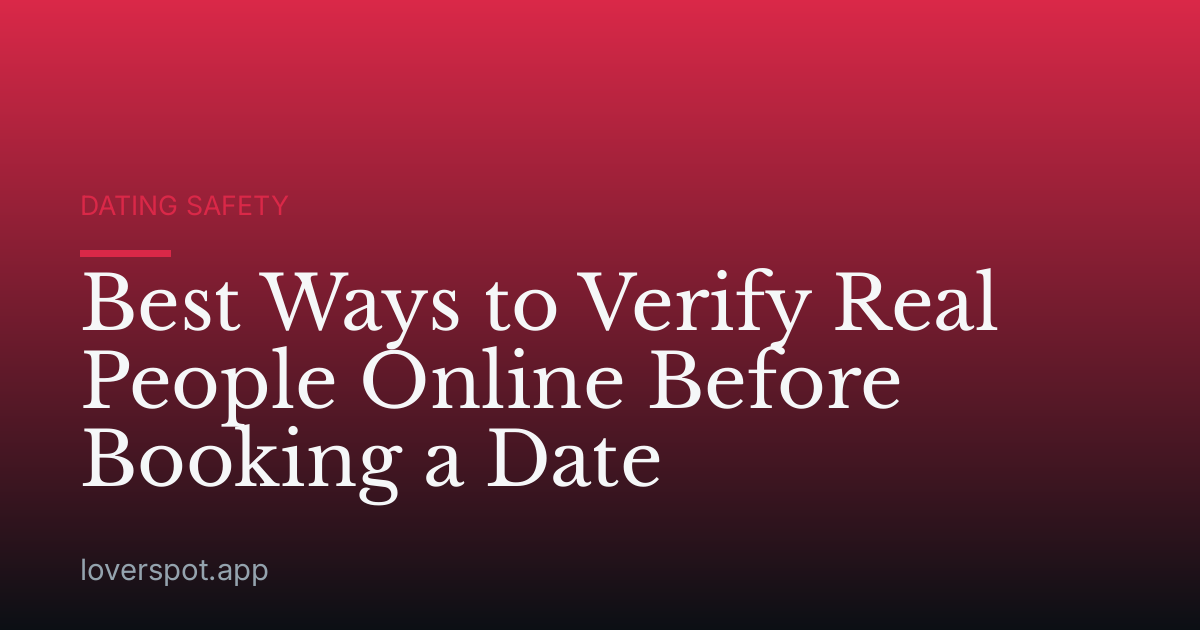 Best Ways to Verify Real People Online Before Booking a Date
