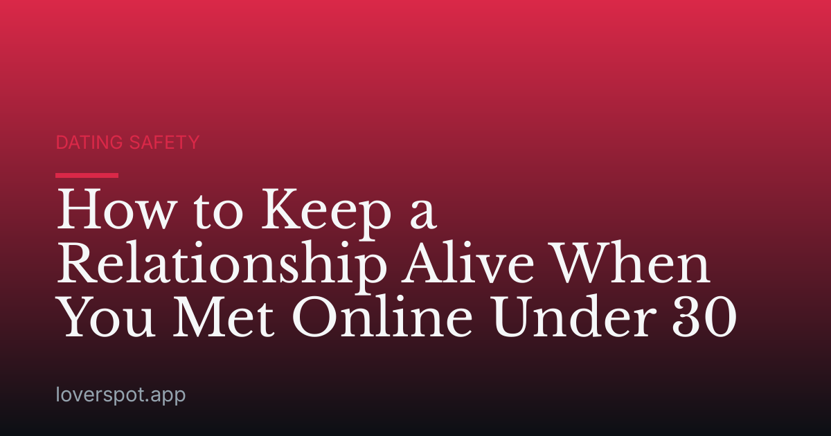 How to Keep a Relationship Alive When You Met Online Under 30