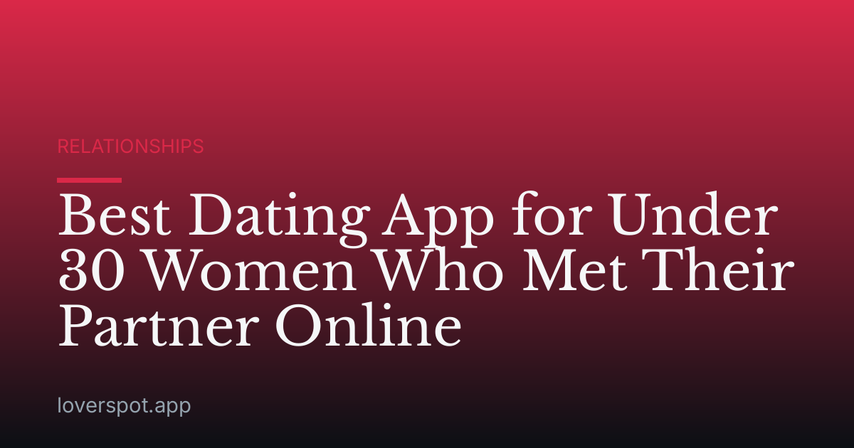 Best Dating App for Under 30 Women Who Met Their Partner Online