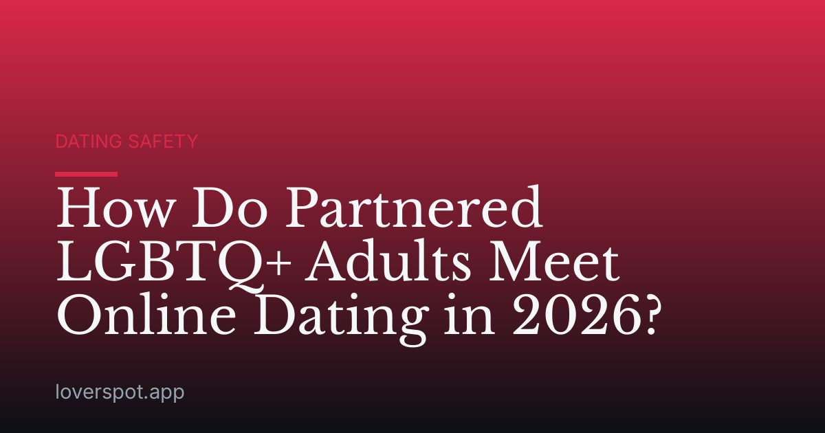 How Do Partnered LGBTQ+ Adults Meet Online Dating in 2026?