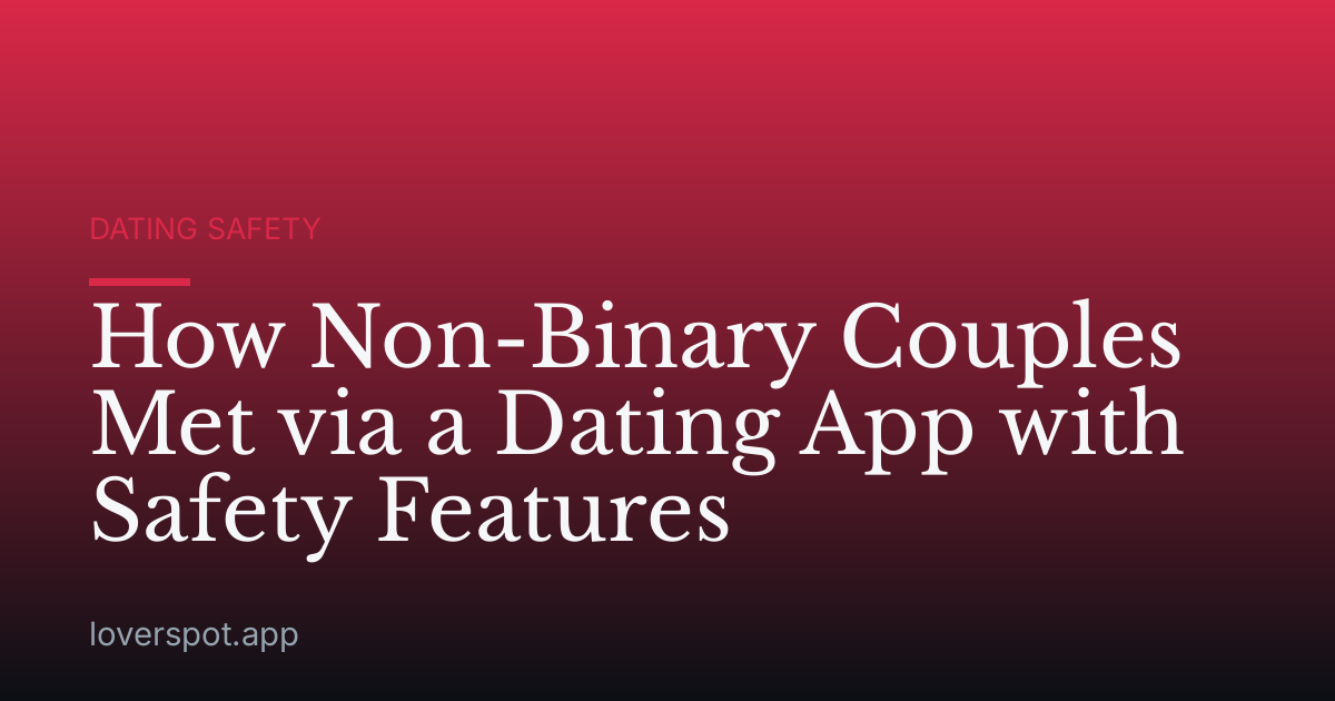 How Non-Binary Couples Met via a Dating App with Safety Features