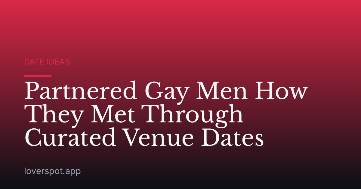 Partnered Gay Men How They Met Through Curated Venue Dates