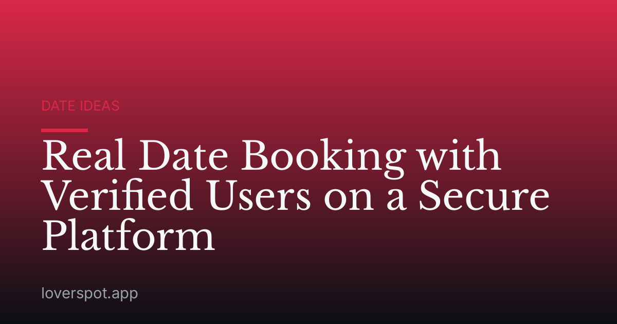 Real Date Booking with Verified Users on a Secure Platform