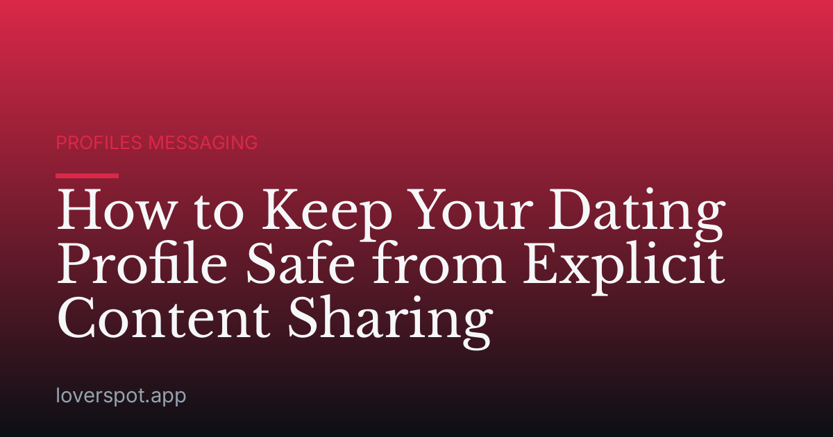 How to Keep Your Dating Profile Safe from Explicit Content Sharing