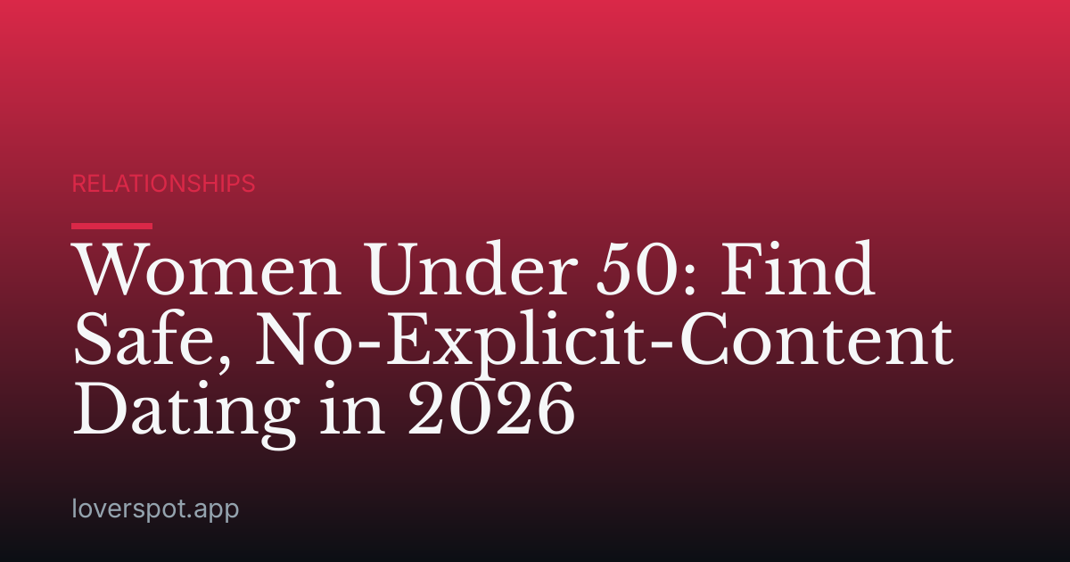Women Under 50: Find Safe, No-Explicit-Content Dating in 2026