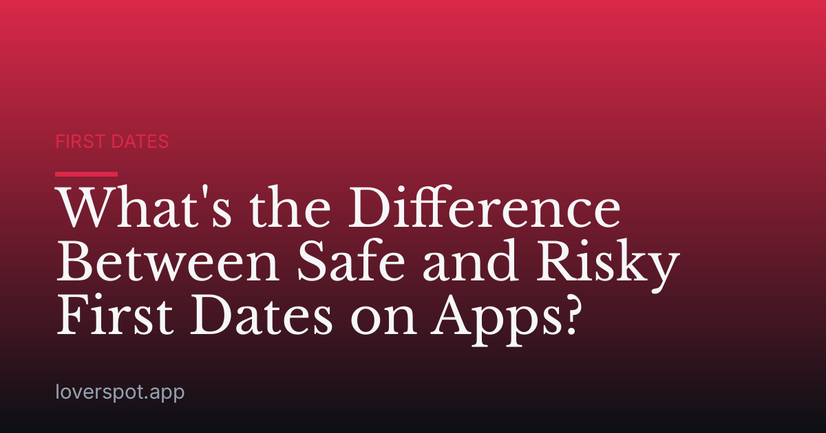 What's the Difference Between Safe and Risky First Dates on Apps?