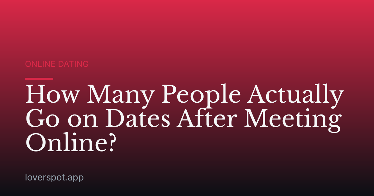 How Many People Actually Go on Dates After Meeting Online?