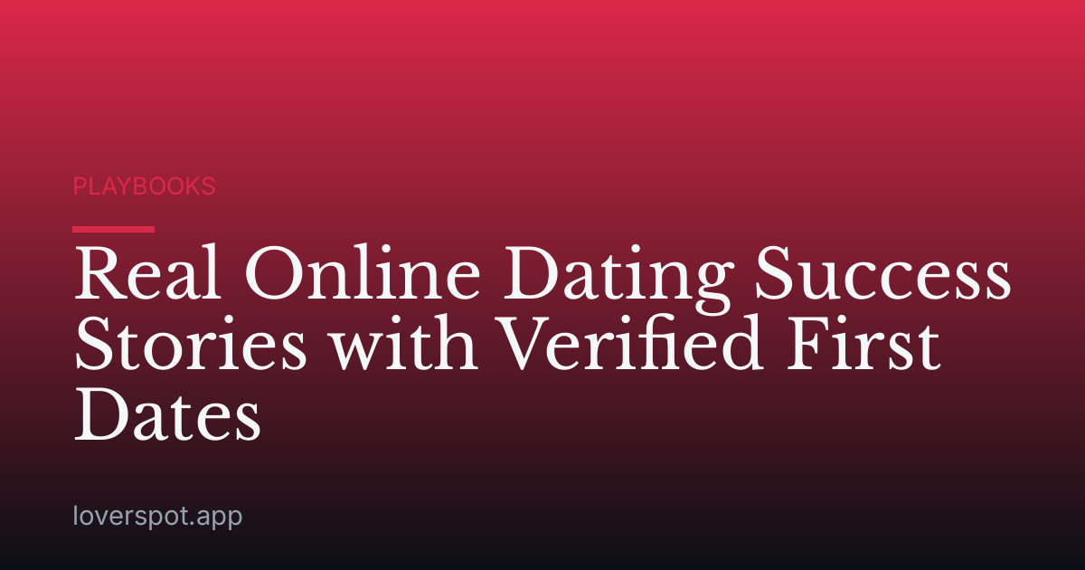 Real Online Dating Success Stories with Verified First Dates