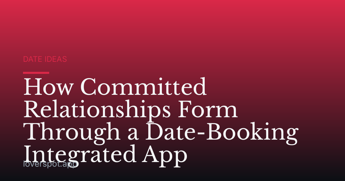 How Committed Relationships Form Through a Date-Booking Integrated App